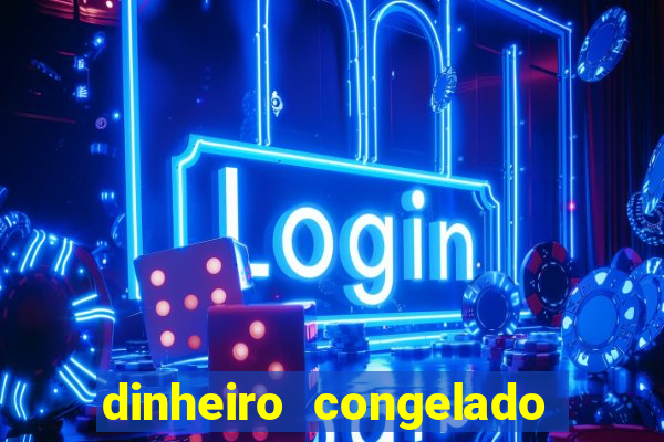 dinheiro congelado na plataforma de jogos